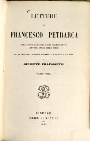 Lettere di Francesco Petrarca delle cose familiari libri ventiquattro Lettere varie libro unico : Ora la prima volta raccolte, volgarizzate e dichiarate con note da Giuseppe Fracassetti. 1