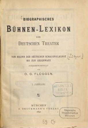 Biographisches Bühnen-Lexikon der deutschen Theater : von Beginn der deutschen Schauspielkunst bis zur Gegenwart. 1. 1892