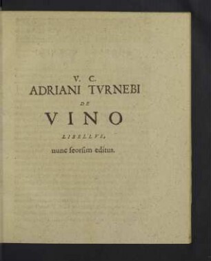 V.C. Adriani Turnebi de Vino libellus, nunc seorsim editus.