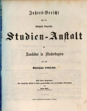 Jahres-Bericht über die Kgl. Studien-Anstalt Landshut : für das Schul-Jahr .... 1865/66 (1866)
