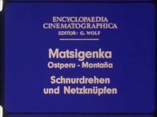 Matsigenka (Ostperu, Montaña) - Schnurdrehen und Netzknüpfen