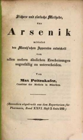 Sichere und einfache Methode, das Arsenik mittelst des Marsh'schen Apparates entwickelt von allen andern ähnlichen Erscheinungen augenfällig zu unterscheiden : (Besonders abgedr. a. d. Report. d. Pharmacie, Bd. XXVI. Heft 3 S. 289)