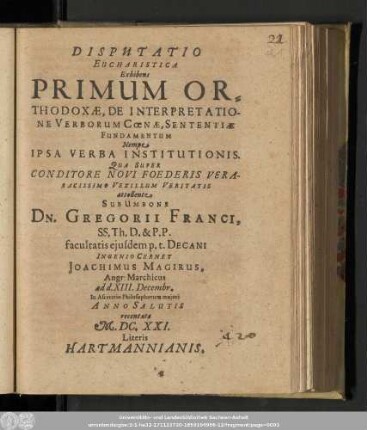 Disputatio Eucharistica Exhibens Primum Orthodoxæ, De Interpretatione Verborum Cœnæ, Sententiæ Fundamentum : Nempe Ipsa Verba Institutionis. Qua Super Conditore Novi Foederis Veraracissimo Vexillum Veritatis attollente