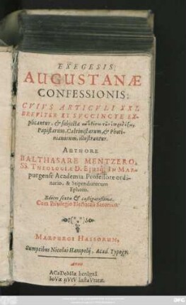 Exegesis Augustanae Confessionis : Cuius Articuli XXI. Breviter Et Succincte Explicantur, & subiecta antithesei tōn heterodoxōn Papistarum, Calvinistarum, & Photinianorum, illustrantur