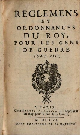 Reglemens Et Ordonnances Du Roy, Pour Les Gens De Guerre, Tome XIII.