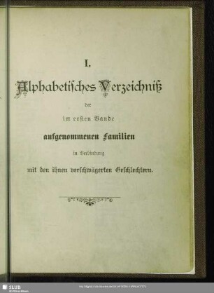 I. Alphabetisches Verzeichniß der im ersten Bande aufgenommenen Familien in Verbindung mit den ihnen verschwägerten Geschlechtern