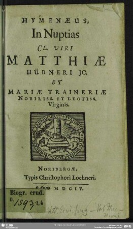 Hymenaeus, In Nuptias Cl. Viri Matthiae Hübneri IC. Et Mariae Traineriae Nobiliss. Et Lectiss. Virginis