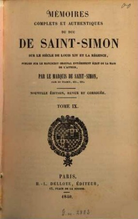 Mémoires complets et authentiques du duc de Saint-Simon sur le siècle de Louis XIV et la Régence. 9