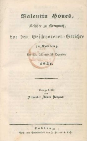 Valentin Hönes, Fleischer zu Kreuznach, vor dem Geschworenen-Gerichte zu Koblenz : Am 22., 23. und 24 Dezember 1841