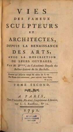 Vies Des Fameux Sculpteurs Et Architectes Depuis La Renaissance Des Arts : Avec La Description De Leurs Ouvrages, 2