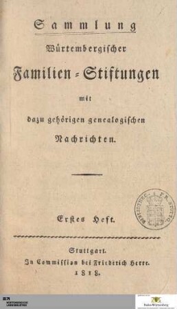 1. Heft: [Sammlung Würtembergischer Familien-Stiftungen mit dazu gehörigen genealogischen Nachrichten] Band 1. Heft