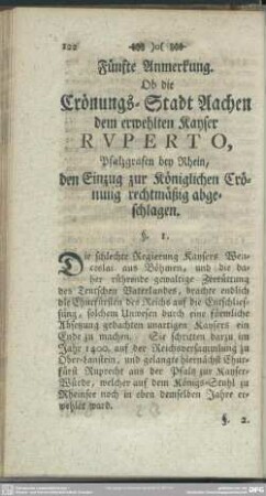 Fünfte Anmerkung. Ob die Crönungs-Stadt aachen dem erwehlten Kayser Ruperto, Pfalzgraben bey Rhein, den Einzug zur Königlichen Crönung rechtmäßig abgeschlagen
