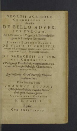 Georgii Agricolae ... Oratio de Bello adversvs Tvrcam : ad Ferdinandum Ungariae & Bohemiae Regem, & Principes Germaniae
