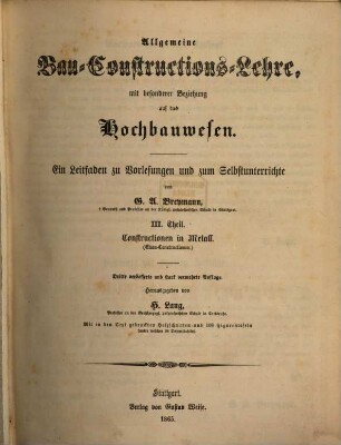 Allgemeine Bau-Constructions-Lehre : mit besonderer Beziehung auf das Hochbauwesen ; ein Leitfaden zu Vorlesungen und zum Selbstunterrichte, 3. Constructionen in Metall (Eisen-Constructionen)