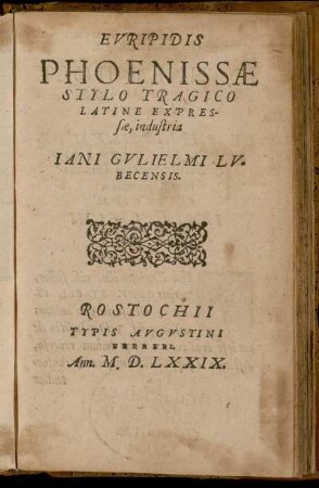 Euripidis Phoenissæ stylo tragico$nLatine expressæ industria Jani Gulielmi Lubecensis