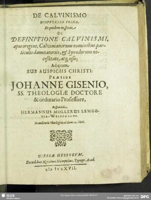 De Calvinismo Disputatio Prima, Et quidem in specie De Definitione Calvinismi, eius origine, Calvinianorum nominibus, particulis damnatoriis, & Synodorum neceßitate, atq[ue] usu