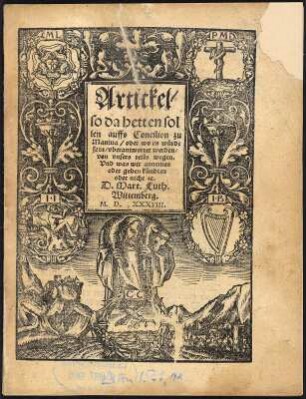 Artickel, so da hetten sollen auffs Concilium zu Mantua, oder wo es würde sein, vberantwortet werden : Titelblatt. aus: Luther, Martin: Artickel, so da hetten sollen auffs Concilium zu Mantua, oder wo es würde sein, vberantwortet werden. Wittenberg : Hans Lufft, 1538. Dresden: SLUB 34.8.1594