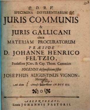 Specimina differentiarum juris communis & juris Gallicani circa materiam procuratorum