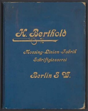 H. Berthold Messing-Linien-Fabrik, Schriftgiesserei, Berlin S W. : [Schriftproben]