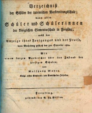 Verzeichniß der Schüler der lateinischen Vorbereitungsschule, dann aller Schüler und Schülerinnen der königlichen Elementarschule in Freysing, nebst der Anzeige ihres Fortganges und der Preise, derer Vertheilung geschah den ..., 1819/20