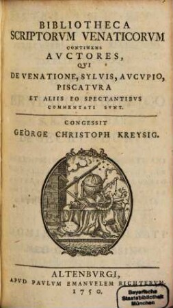 Bibliotheca Scriptorum Venaticorum : Continens Auctores, Qui De Venatione, Sylvis, Aucupio, Piscatura Et Aliis Eo Spectantibus Commentati Sunt