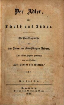 Der Adler, oder Schuld und Sühne : ein Familiengemälde aus den Zeiten des siebenjährigen Krieges ; der reiferen Jugend gewidmet