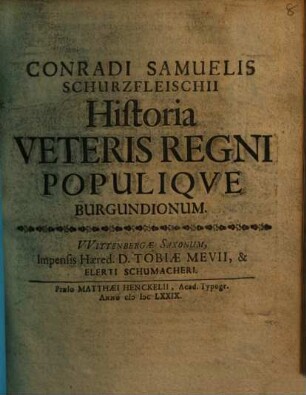 Conradi Samuelis Schurzfleischii Historia Veteris Regni Populiqve Burgundionum