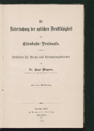 Die Untersuchung der optischen Dienstfähigkeit des Eisenbahn-Personals : Leitfaden für Aerzte und Verwaltungsbeamte