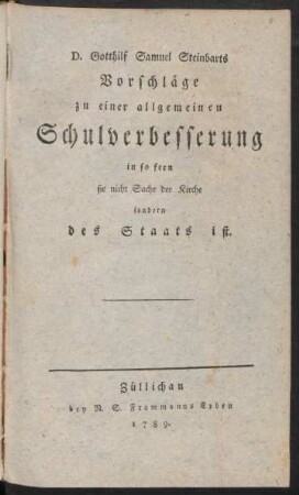 D. Gotthilf Samuel Steinbarts Vorschläge zu einer allgemeinen Schulverbesserung in so fern sie nicht Sache der Kirche sondern des Staats ist