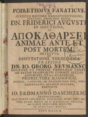 Poiretismvs Fanaticvs, Svb Avspiciis Rectoris Magnificentissimi, ... Dn. Friderici Avgvsti, In Doctrina, De Apokatharsei Animae Ante Et Post Mortem, Detectvs, Et Dispvtatione Theologica