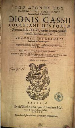 Dionis Cassii Cocceiani Historiae Romanae Libri XLVI : partim integri, partim excerpti = Tōn Diōnos tu Kassiu Tu Kokkēianu Rōmaikōn historiōn ta heuriskomena