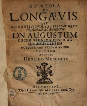Epistola De Longaevis : Ad Serenissimvm Celsissimvmqve Principem Ac Dominvm Dn. Augustum Ducem Brunsvicensem Ac Lunaeburgensem Octogesimum Sextum Annum Agentem
