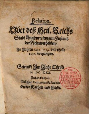 Relation Vber deß Heil. Reichs Stadt Augspurg jetzigem Zustand der Religion halben, [1]. Jn Jahren 1628. 1629. vnd theils 1630 vorgangen