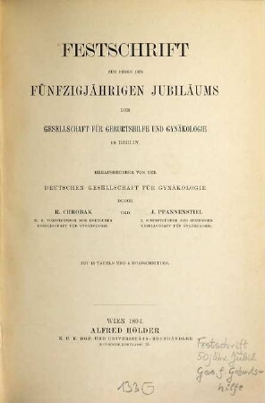 Festschrift zur Feier des fünfzigjährigen Jubiläums der Gesellschaft für Geburtshilfe und Gynäkologie in Berlin