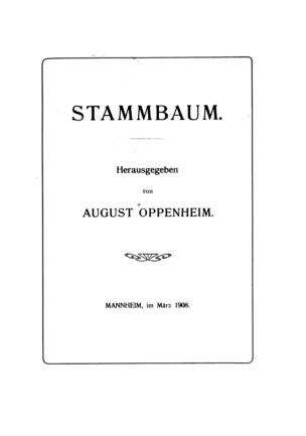Stammbaum [August Oppenheim] / [Verf.[[Elektronische Ressource]] : Leopold Löwenstein]. Hrsg. von August Oppenheim