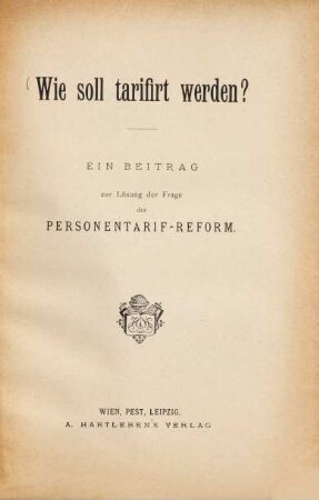 Wie soll tarifirt werden? : Ein Beitrag zur Lösung der Frage der Personentarif-Reform