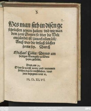 Wes man sich in disen ge||fehrlichen zeyten halten/ vnd wie man || dem zorn Gottes/ so vber die Welt || entzündet ist/ zuuorkom̃en soll/|| Auch was die vrsach solches || zorns sey. Durch || Michael Höfer/ Diener am || heyligen Euangelio zu Wert=||heym/ gestellet.|| ... ||