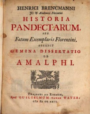 Henrici Brencmanni Historia Pandectarum seu Fatum Exemplaris Florentini