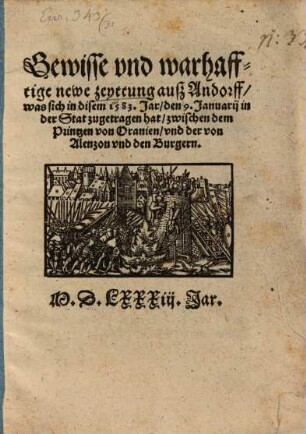 Gewisse vnd warhafftige newe zeyttung ausz Andorff, was sich in disem 1583. Jar, den 9. Januarij in der Statt zu getragen hat, zwischen dem Printzen von Oranien, vnd der von Alenzon vnd den Burgern