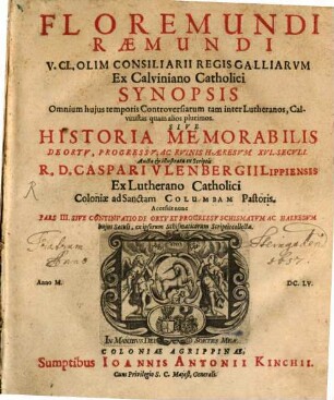 Synopsis omnium huius temporis controversiarum tam inter Lutheranos, Calvinistas quam alios plurimos : sive historia memorabilis de ortu, progressu ac ruinis haeresum XVI. seculi