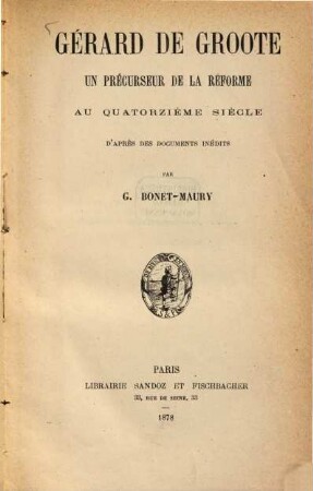 Gérard de Groote, un précurseur de la réforme au quatorzième siècle : D'après des documents inédits par G. Bonet-Maury