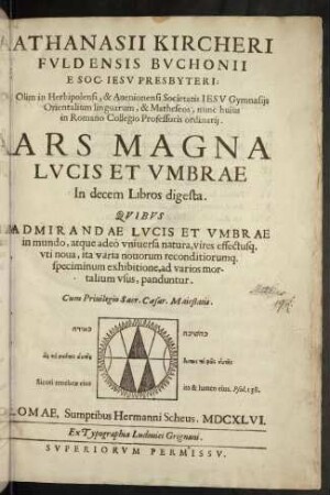 Athanasii Kircheri...Ars magna lucis et umbrae : in decem libros digesta ; quibus admirandae lucis et umbrae in mundo ... , panduntur