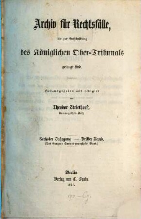 Archiv für Rechtsfälle, die zur Entscheidung des Königlichen Ober-Tribunals gelangt sind. 23. 1857 = Jg. 6, Bd. 3