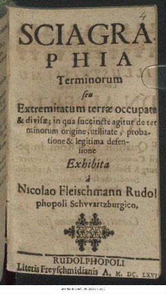 Sciagraphia Terminorum seu Extremitatum terrae occupata & divisae, in qua succincte agitur de terminorum origine, utilitate, probatione & legitima defensione