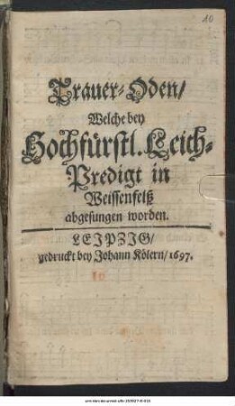 Trauer-Oden/ Welche bey Hochfürstl. Leich-Predigt in Weissenfelß abgesungen worden