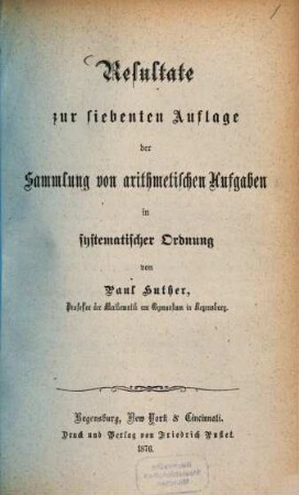 Sammlung von arithmetischen Aufgaben in systematischer Ordnung : ein Übungsbuch für Latein-, Gewerb- und Realschulen so wie für den Selbstunterricht, [2]. Resultate zur siebenten Auflage der Sammlung von arithmetischen Aufgaben in systematischer Ordnung