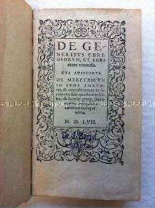 De generibus ebriosorum et ebrietate vitanda, cui adiecimus De meretricum in suos amatores et concubinarum in sacerdotes fide (Über die Arten der Trinker und dass die Trunksucht zu meiden sei, hinzugefügt sind die Werke über die Treue der Dirnen zu ihren Liebhabern und der Buhlerinnen zu den Priestern)