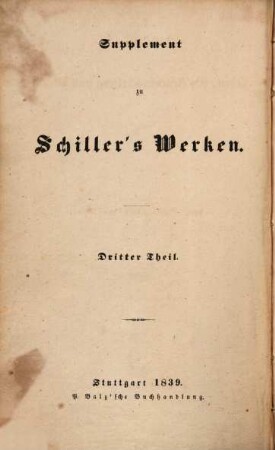 Schiller's sämmtliche Werke : mit Stahlstichen. 15 = Suppl., Theil 3, Schiller's Leben, Geistesentwickelung und Werke im Zusammenhang ; Theil 3