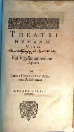 ... Volumen vigesimumtertium De locis humanarum actionum & passionum : duobus libris pertractans