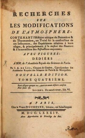 Recherches Sur Les Modifications De L'Atmosphère : Contenant l'Histoire critique du Baromètre & du Thermomètre, un Traité sur la construction de ces Instrumens, des Expériences relatives à leurs usages, & principalement à la mesure des Hauteurs & à la correction des Réfractions moyennes, 4